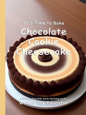 cover image of It's Time to Bake Chocolate Cookie Cheesecake
